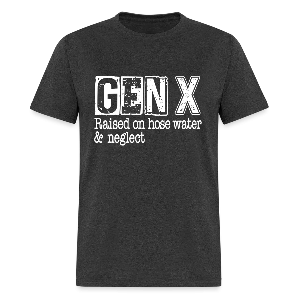 GEN X T-Shirt (Raised on hose water & neglect)