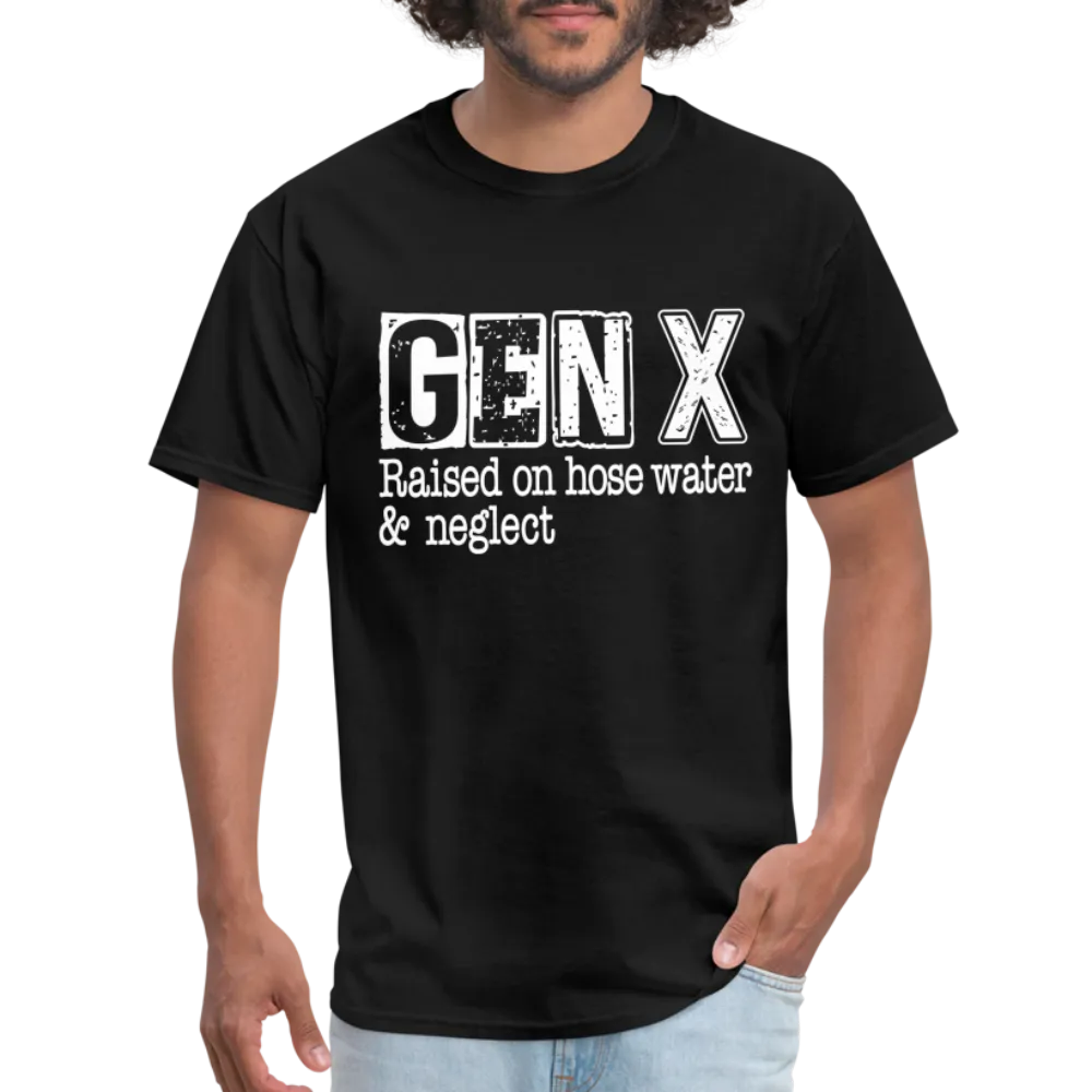 GEN X T-Shirt (Raised on hose water & neglect)