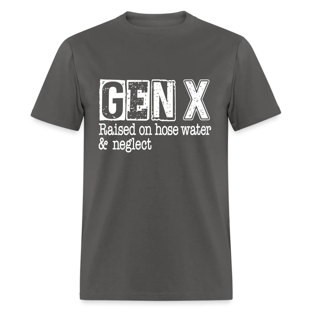 GEN X T-Shirt (Raised on hose water & neglect)