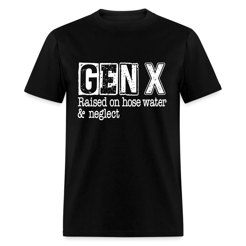 GEN X T-Shirt (Raised on hose water & neglect)