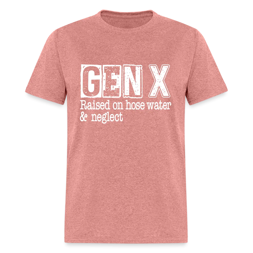 GEN X T-Shirt (Raised on hose water & neglect)