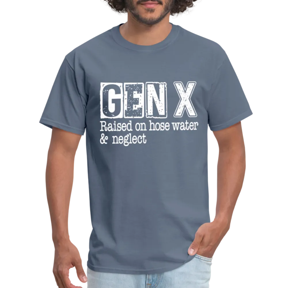 GEN X T-Shirt (Raised on hose water & neglect)