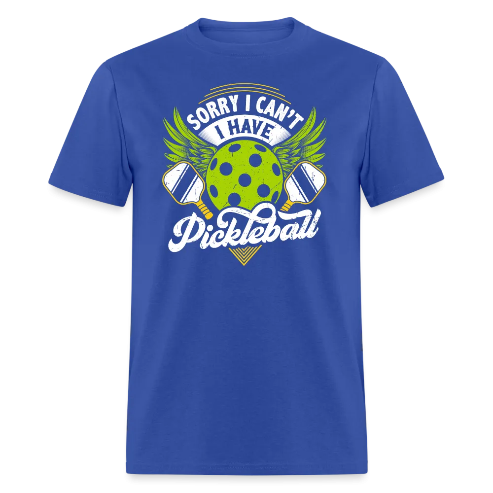 Sorry I can't I Have Pickleball T-Shirt