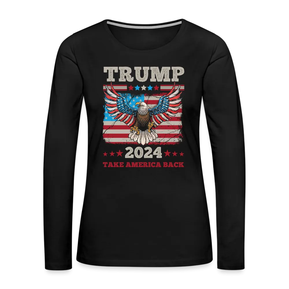 Trump 2024 Take America Back (Flag & Eagle) Women's Premium Long Sleeve T-Shirt