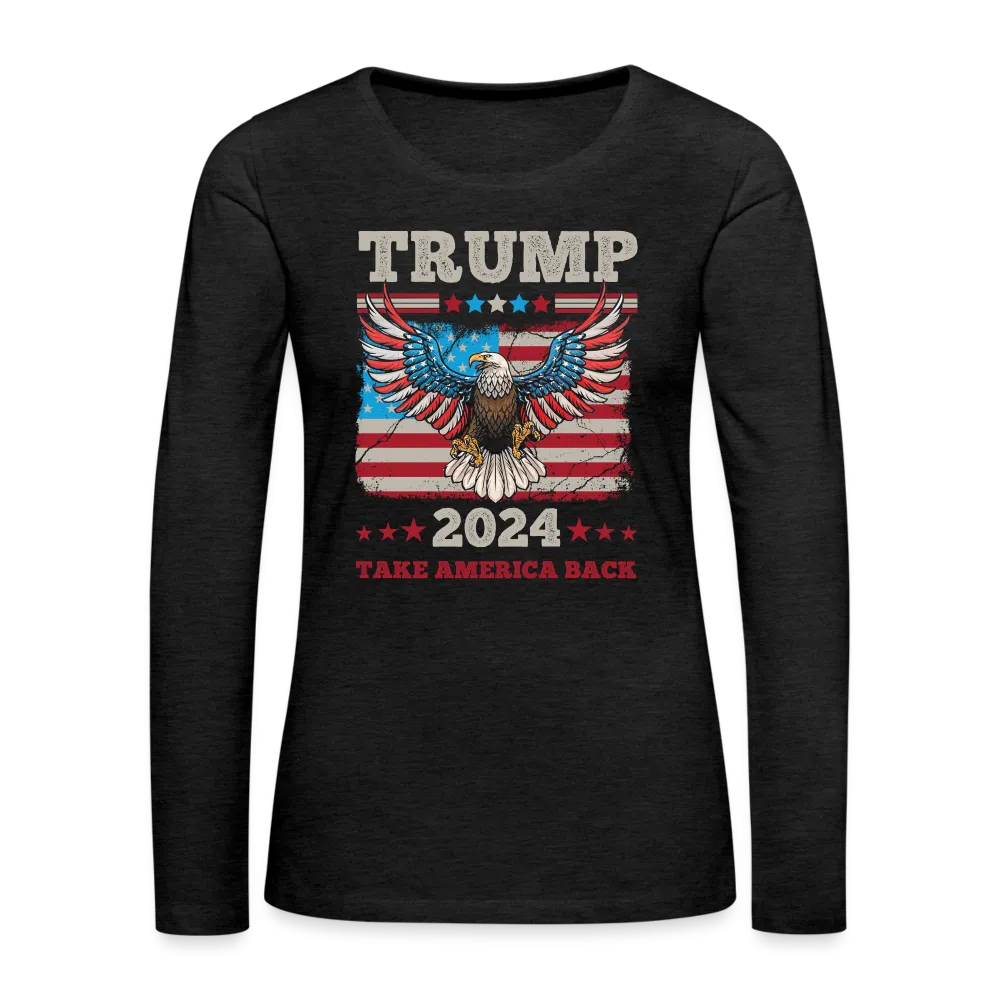 Trump 2024 Take America Back (Flag & Eagle) Women's Premium Long Sleeve T-Shirt