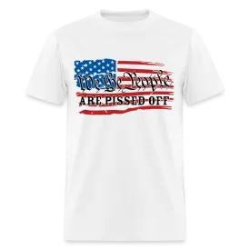 We The People Are Pissed Off T-Shirt