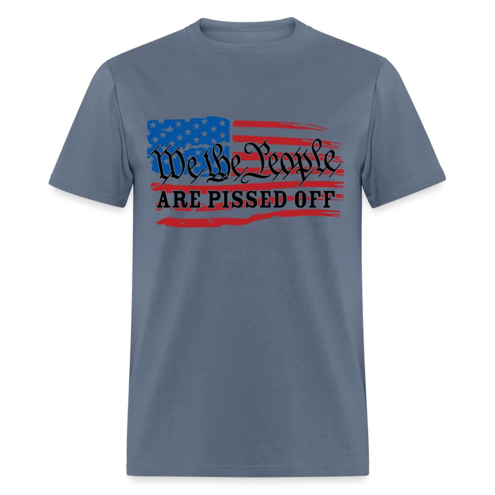 We The People Are Pissed Off T-Shirt